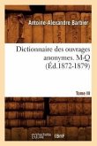 Dictionnaire Des Ouvrages Anonymes. Tome III. M-Q (Éd.1872-1879)