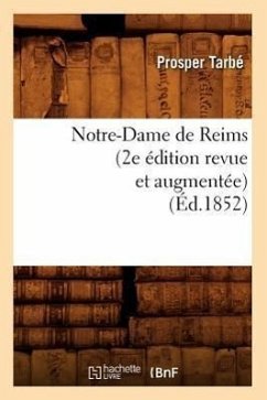 Notre-Dame de Reims (2e Édition Revue Et Augmentée) (Éd.1852) - Tarbé, Prosper