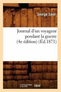 Journal d'Un Voyageur Pendant La Guerre (4e Édition) (Éd.1871) - Sand, George