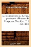 Mémoires Du Duc de Rovigo, Pour Servir À l'Histoire de l'Empereur Napoléon. T. 1 (Éd.1828)