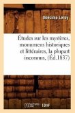 Études Sur Les Mystères, Monumens Historiques Et Littéraires, La Plupart Inconnus, (Éd.1837)
