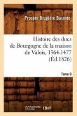 Histoire Des Ducs de Bourgogne de la Maison de Valois, 1364-1477. Tome 9 (Éd.1826)