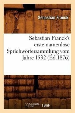 Sebastian Franck's Erste Namenlose Sprichwörtersammlung Vom Jahre 1532 (Éd.1876) - Franck, Sebastian