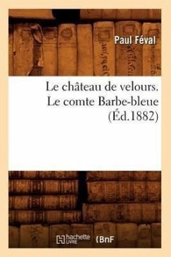 Le Château de Velours. Le Comte Barbe-Bleue (Éd.1882) - Féval, Paul