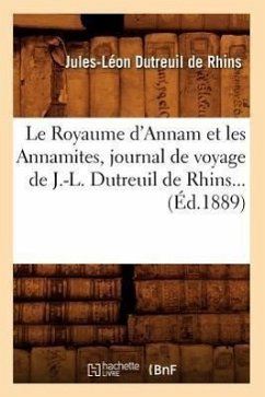 Le Royaume d'Annam Et Les Annamites, Journal de Voyage de J.-L. Dutreuil de Rhins (Éd.1889) - Dutreuil de Rhins, Jules-Léon