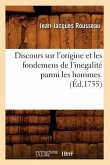 Discours Sur l'Origine Et Les Fondemens de l'Inegalité Parmi Les Hommes . (Éd.1755)