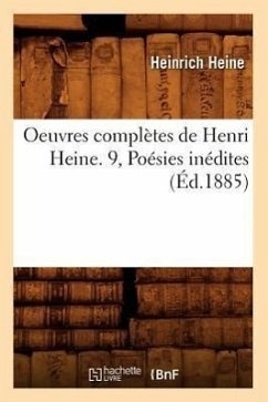 Oeuvres Complètes de Henri Heine. 9, Poésies Inédites (Éd.1885) - Heine, Heinrich