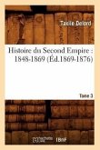 Histoire Du Second Empire: 1848-1869. Tome 3 (Éd.1869-1876)