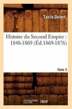 Histoire Du Second Empire: 1848-1869. Tome 3 (Éd.1869-1876) - Delord, Taxile