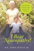 I Beat Neuropathy! Getting Your Life Back On Track