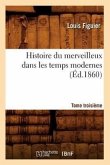 Histoire Du Merveilleux Dans Les Temps Modernes. Tome Troisième (Éd.1860)