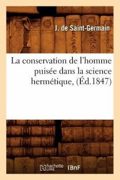 La Conservation de l'Homme Puisée Dans La Science Hermétique, (Éd.1847) - de Saint-Germain, J.