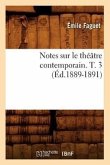Notes Sur Le Théâtre Contemporain. T. 3 (Éd.1889-1891)