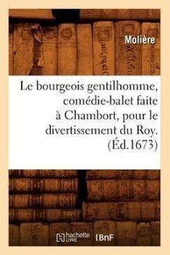 Le Bourgeois Gentilhomme, Comédie-Balet Faite À Chambort, Pour Le Divertissement Du Roy . (Éd.1673) - Molière