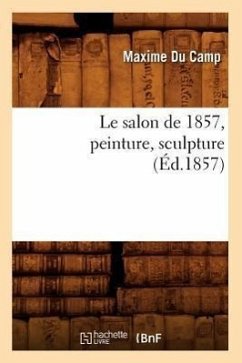 Le Salon de 1857, Peinture, Sculpture (Éd.1857) - Du Camp, Maxime