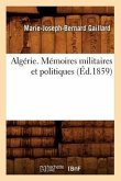 Algérie. Mémoires Militaires Et Politiques, (Éd.1859)