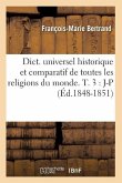 Dict. Universel Historique Et Comparatif de Toutes Les Religions Du Monde. T. 3: J-P (Éd.1848-1851)