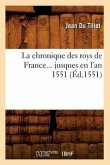 La Chronique Des Roys de France Jusques En l'An 1551 (Éd.1551)