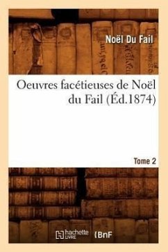 Oeuvres Facétieuses de Noël Du Fail. Tome 2 (Éd.1874) - Du Fail, Noël
