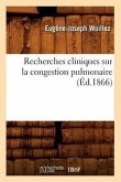 Recherches Cliniques Sur La Congestion Pulmonaire (Éd.1866)