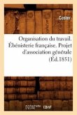 Organisation Du Travail. Ébénisterie Française. Projet d'Association Générale (Éd.1851)