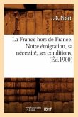 La France Hors de France. Notre Émigration, Sa Nécessité, Ses Conditions, (Éd.1900)