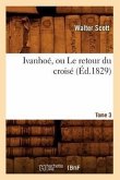 Ivanhoé, Ou Le Retour Du Croisé. Tome 3 (Éd.1829)