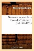 Souvenirs Intimes de la Cour Des Tuileries. 1 (Éd.1889-1891)