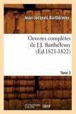 Oeuvres Complètes de J.-J. Barthélemy. Tome 3 (Éd.1821-1822)