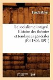 Le Socialisme Intégral. Histoire Des Théories Et Tendances Générales (Éd.1890-1891)