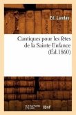 Cantiques Pour Les Fêtes de la Sainte Enfance, (Éd.1860)