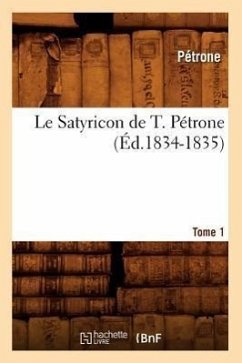 Le Satyricon de T. Pétrone. Tome 1 (Éd.1834-1835) - Petronius