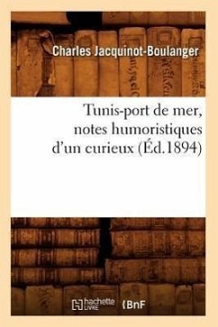 Tunis-Port de Mer, Notes Humoristiques d'Un Curieux (Éd.1894) - Jacquinot-Boulanger, Charles