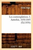 Les Contemplations. I. Autrefois, 1830-1843 (Éd.1856)