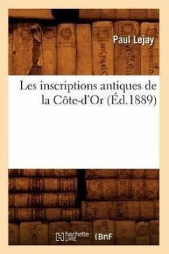 Les Inscriptions Antiques de la Côte-d'Or (Éd.1889) - Lejay, Paul