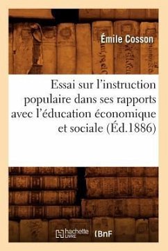 Essai Sur l'Instruction Populaire Dans Ses Rapports Avec l'Éducation Économique Et Sociale (Éd.1886) - Cosson, Émile