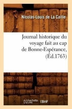 Journal Historique Du Voyage Fait Au Cap de Bonne-Espérance, (Éd.1763) - La Caille, Nicolas-Louis De
