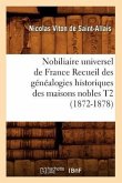 Nobiliaire Universel de France Recueil Des Généalogies Historiques Des Maisons Nobles T2 (1872-1878)