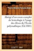 Abrégé d'Un Cours Complet de Lexicologie À l'Usage Des Élèves de l'École Polymathique (Éd.1801)