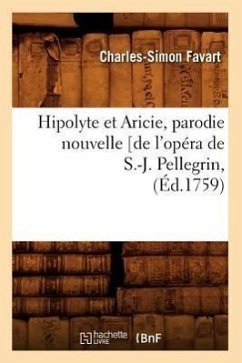 Hipolyte Et Aricie, Parodie Nouvelle [De l'Opéra de S.-J. Pellegrin, (Éd.1759) - Favart, Charles-Simon