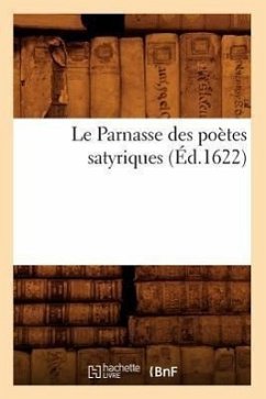 Le Parnasse Des Poètes Satyriques (Éd.1622) - Sans Auteur