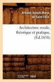 Architecture Rurale, Théorique Et Pratique, (Éd.1858)