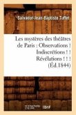 Les Mystères Des Théâtres de Paris: Observations ! Indiscrétions ! ! Révélations ! ! ! (Éd.1844)