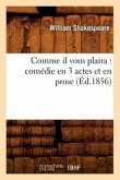 Comme Il Vous Plaira: Comédie En 3 Actes Et En Prose (Éd.1856)