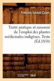 Traité Pratique Et Raisonné de l'Emploi Des Plantes Médicinales Indigènes. Texte (Éd.1850)