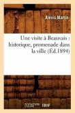 Une Visite À Beauvais: Historique, Promenade Dans La Ville (Éd.1894)