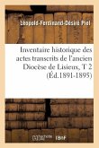 Inventaire Historique Des Actes Transcrits de l'Ancien Diocèse de Lisieux, T 2 (Éd.1891-1895)