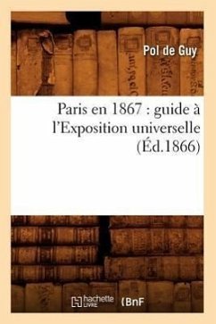 Paris En 1867: Guide À l'Exposition Universelle (Éd.1866) - de Guy, Pol