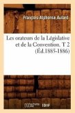 Les Orateurs de la Législative Et de la Convention. T 2 (Éd.1885-1886)