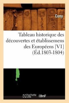 Tableau Historique Des Découvertes Et Établissemens Des Européens [V1] (Éd.1803-1804) - Sans Auteur